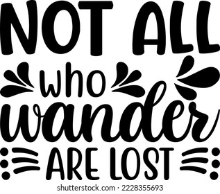 Not All Who Wander Are Lost Svg Design