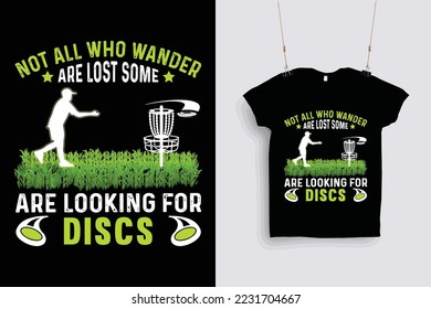 Not all who wander are lost some are looking for discs t shirt design .