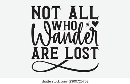 Not all who wander are lost - Skydiving svg typography T-shirt Design, Hand-drawn lettering phrases, Stickers, Templates, and Mugs. Vector files are editable. EPS 10.