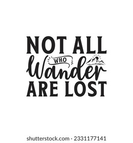  Not all who wander are lost -  Lettering design for greeting banners, Mouse Pads, Prints, Cards and Posters, Mugs, Notebooks, Floor Pillows and T-shirt prints design.
