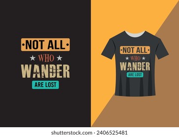 Not all who wander are lost, T Shirt Design