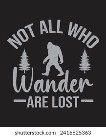 Not all who wander are lost typography bigfoot design vector illustration and grunge effect