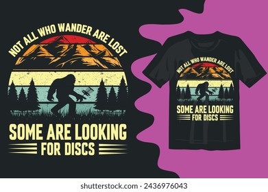 NOT ALL WHO WANDER ARE LOST SOME ARE LOOKING FOR DISCS DISC GOLF SHIRT DESIGN,VINTAGE DESIGNS,LOVERS GIFT,DISC GOLF SILHOUETTE,DISC GOLF VECTOR,

