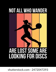 Not All Who Wander Are Lost Some Are Looking For Discs Disc golf t shirt design