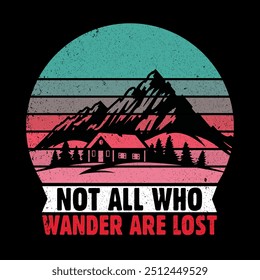 Not All Who Wander Are Lost  hiking retro vintage t-shirt. Outdoor Adventure Inspiring Motivation Quote