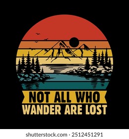 Not All Who Wander Are Lost  hiking retro vintage t-shirt. Outdoor Adventure Inspiring Motivation Quote