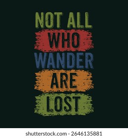 Not All Who Wander Are Lost Adventure and Travel Quote