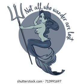 "Not all who wander are lost" - quote poster with Mermaid holding trident. Vector hand crafted illustration of mermaid in monochrome colors. Good for posters, stickers, t-shirt, logo design.