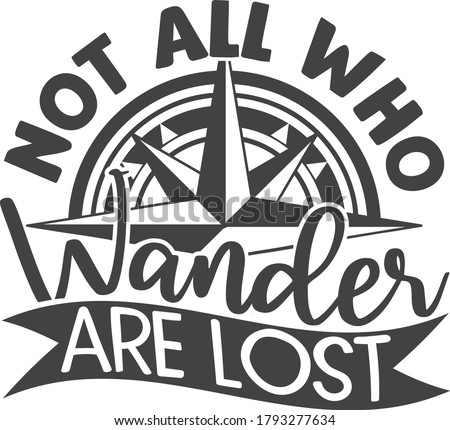 Not all who wander are lost | Travel quote