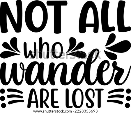 Not All Who Wander Are Lost Svg Design