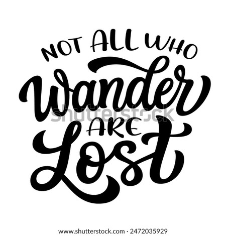 Not all who wander are lost. Hand lettering inspirational quote isolated on white background. Vector typography for t shirts, clothes, posters, cards, banners, home decor, mugs, bags