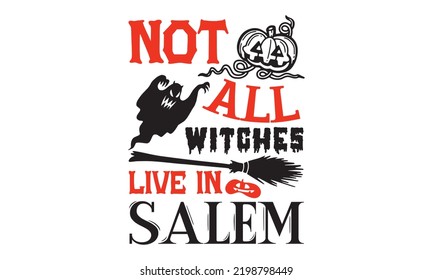 Not all witches live in salem - Halloween T shirt Design, Modern calligraphy, Cut Files for Cricut Svg, Illustration for prints on bags, posters