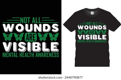 Not all wounds are visible mental health awareness, Mental health day typography vector t-shirt design. Mental health day t-shirt design with motivational quote. Ready for any print, Illustration.