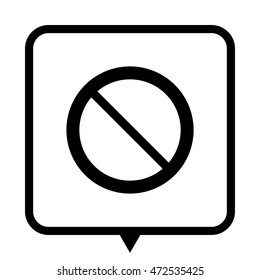 Not Allowed Sign - black vector icon;  message bubble