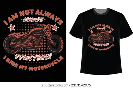 I am not always crumpy sometimes I ride my motorcycle t-shirt design. New Motorcycle vector t-shirt design.