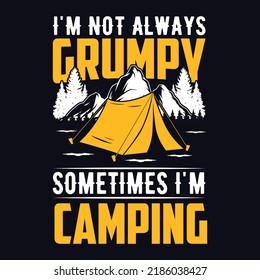 I'm not always grumpy sometimes I'm camping - t-shirt, wild, typography, mountain vector - Camping and Adventure t shirt design for nature lover.