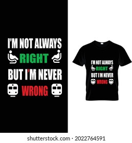 I am not always right but i am never wrong..t-shirt