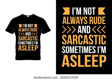 I'm not always rude and sarcastic sometimes i'm asleep Inspirational Design | Motivational T shirt