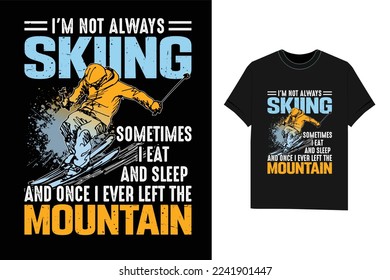 No siempre estoy esquiando a veces como y duermo montaña Esquí camiseta invierno diseño camiseta-camiseta