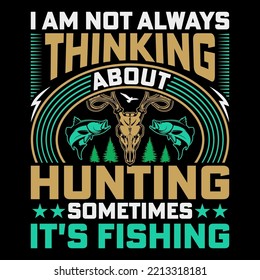 A Am Not Always Thinking Hunting T-Shirt Vector Graphic, Hunting T-Shirt Design,