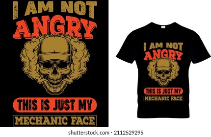 I AM NOT ANGRY THIS IS JUST MY MECHANIC FACE CUSTOM T_SHIRT DESIGN.