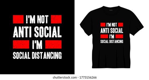 i'm not anti social i'm social distancing typography t-shirt design. Ready to print for apparel, poster, illustration. Modern, simple, lettering t shirt vector.