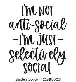 i'm not anti social i'm just selectively social background inspirational quotes typography lettering design