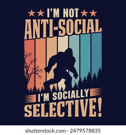 I'm not anti social I'm Socially selective - bigfoot  t shirt design for adventure lovers