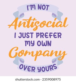 I'm Not Antisocial. Funny sarcastic lettering quote. Typography sarcasm quote poster design.