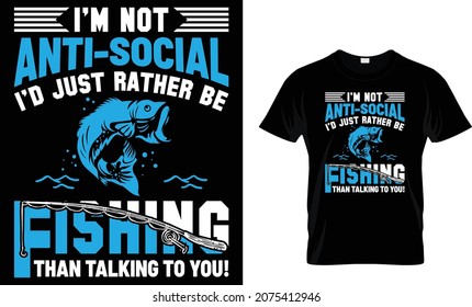 I'm not anti-social I'd just rather be fishing - Fishing T-shirt