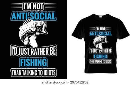 I'm not anti-social I'd just rather be fishing - Fishing T-shirt