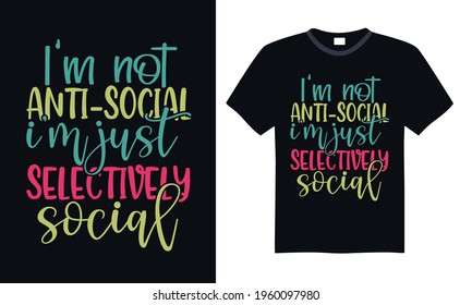 I’m not anti-social I’m just selectively social - Funny t shirts design, Hand drawn lettering phrase, Calligraphy t shirt design, svg Files for Cutting Cricut and Silhouette, card, flyer, EPS 10