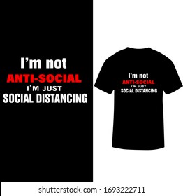 I am Not Anti-Social I am Just Social Distancing  -Corona Virus T-shirt Vector.