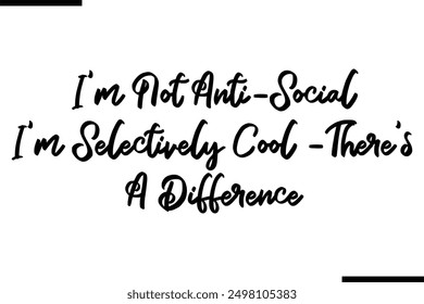 No soy Anti-Social Soy Selectivamente Cool -Hay Una Diferencia Estilo Tipografía Texto Diciendo