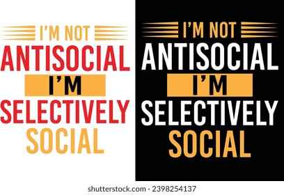 i'm not antisocial i am selectively social t-shirt desing