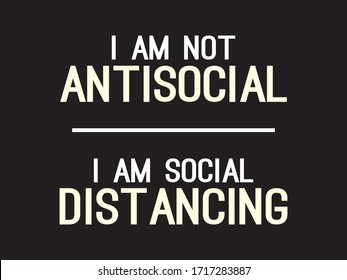 I am Not Antisocial I am Social Distancing / Beautiful Text tshirt Design Poster Vector Illustration art in Background