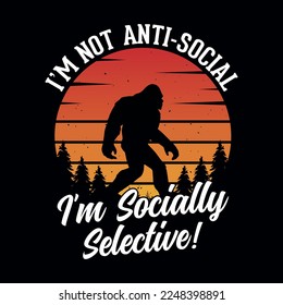 I'm not anti-social I'm socially selective - bigfoot quotes  t shirt design for adventure lovers