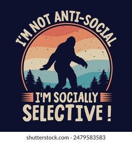 I'm not anti-social, I'm socially selective - bigfoot  t shirt design for adventure lovers