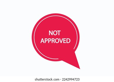 not approved button vectors.sign label speech bubble not approved
