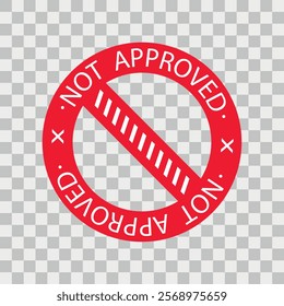 Not approved. round prohibition stamp. red print on a transparent background