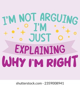 I'm Not Arguing. Funny sarcastic lettering quote. Typography sarcasm quote poster design.