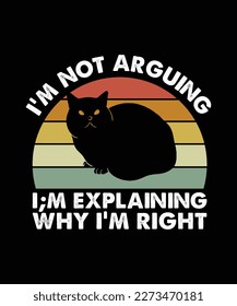 i'm not arguing i;m explaining why i'm right typography t shirt and vector 