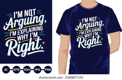 i am not arguing im explaining why i am right t shirt design vector 