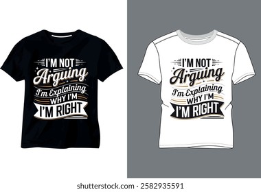 I'm  Not Arguing T shirt Design 2025