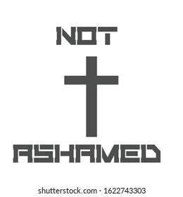 "Not Ashamed", Christian faith, typography for print or use as poster, card, flyer or T shirt