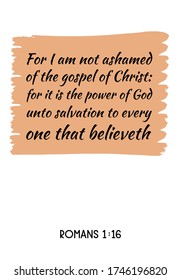  For I am not ashamed of the gospel of Christ for it is the power of God. Bible verse, quote