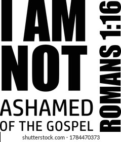 I am not ashamed of the Gospel, Christian faith, Typography for print or use as poster, card, flyer or T Shirt 