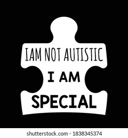 I am Not Autistic I Am Special Autism Awareness t shirt design vector back background