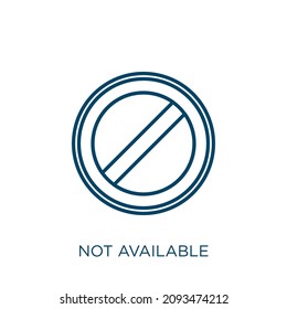 not available icon. Thin linear not available outline icon isolated on white background. Line vector not available sign, symbol for web and mobile