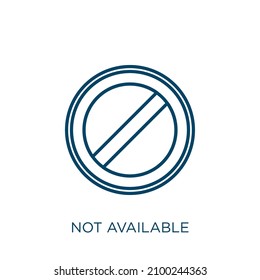 not available icon. Thin linear not available outline icon isolated on white background. Line vector not available sign, symbol for web and mobile